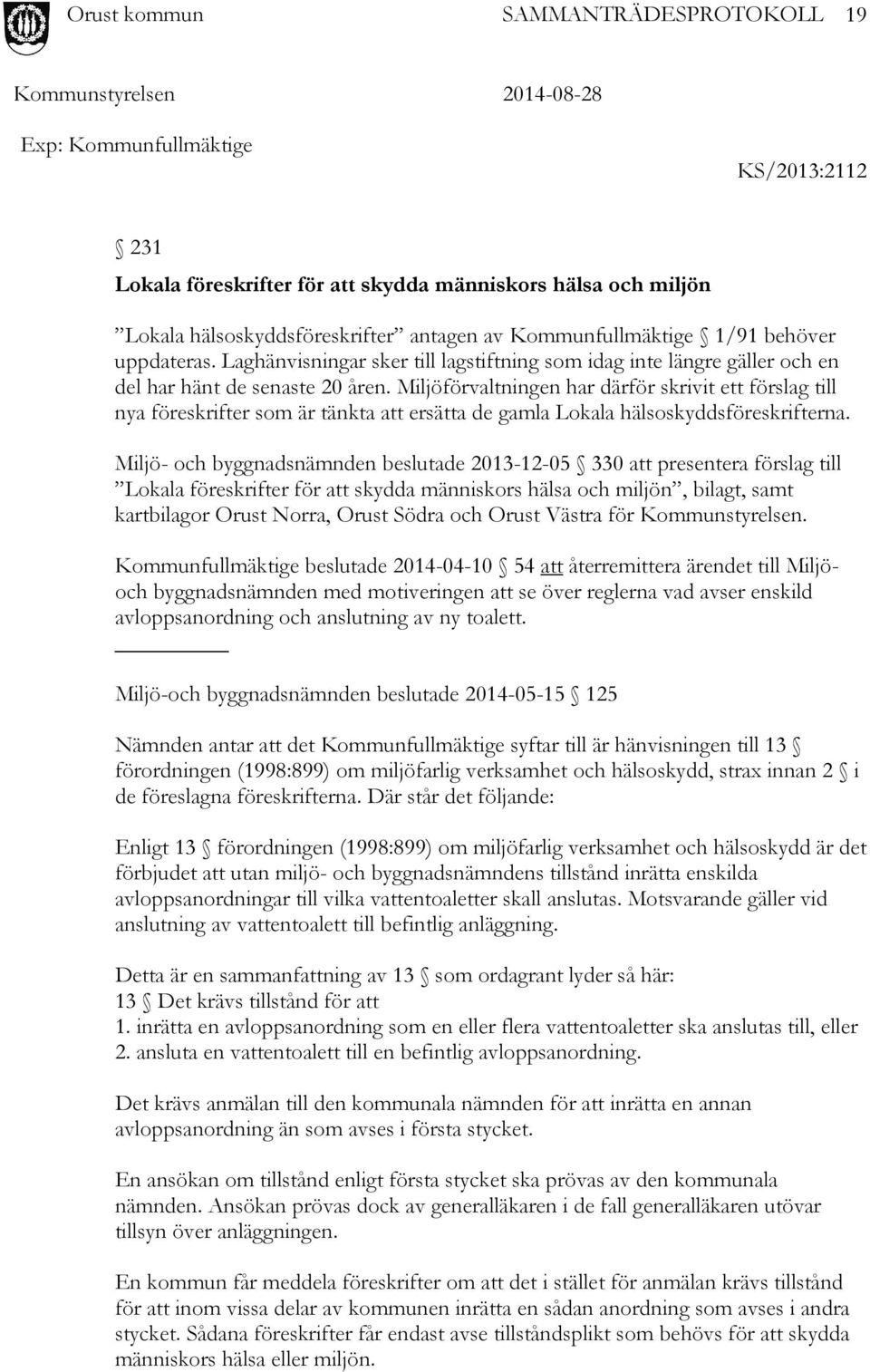 Miljöförvaltningen har därför skrivit ett förslag till nya föreskrifter som är tänkta att ersätta de gamla Lokala hälsoskyddsföreskrifterna.