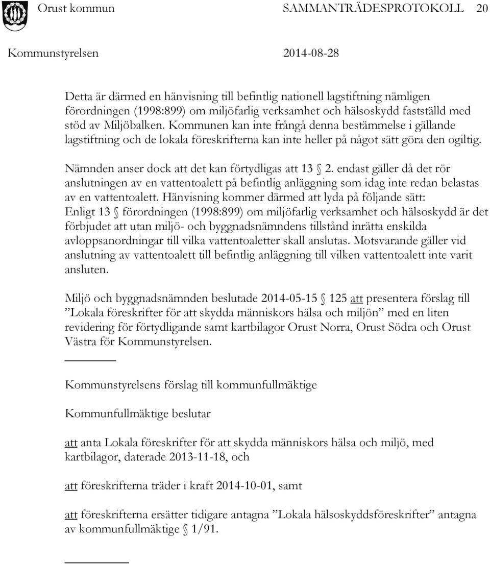 endast gäller då det rör anslutningen av en vattentoalett på befintlig anläggning som idag inte redan belastas av en vattentoalett.