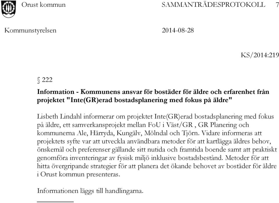 Vidare informeras att projektets syfte var att utveckla användbara metoder för att kartlägga äldres behov, önskemål och preferenser gällande sitt nutida och framtida boende samt att praktiskt