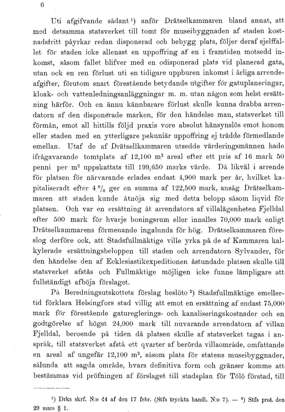 uppburen inkomst i årliga arrendeafgifter, förutom snart förestående betydande utgifter för gatuplaneringar, kloak- och vattenledningsanläggningar m. m. utan någon som helst ersättning härför.