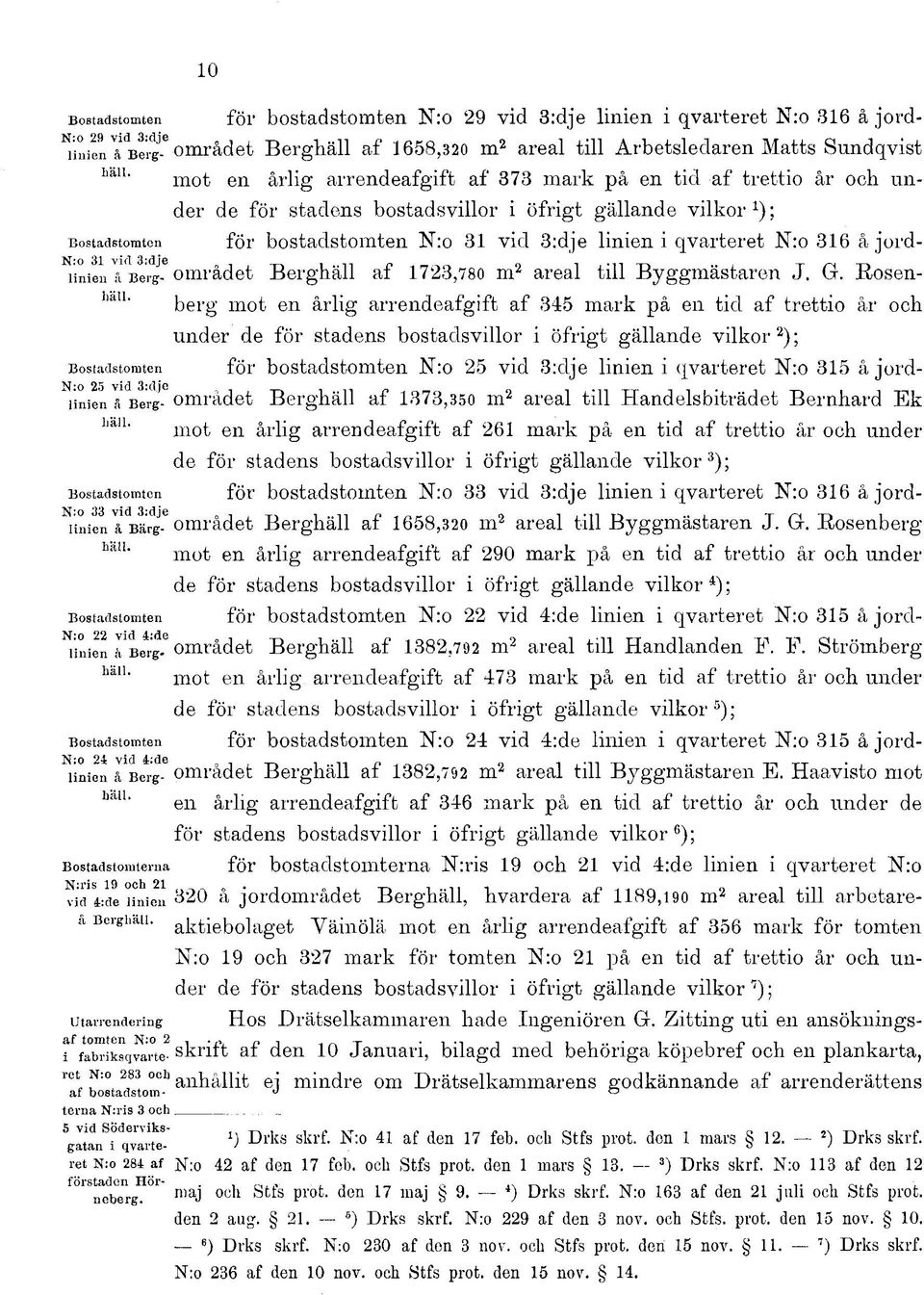 N iinien^bergsområdet Berghäll af 73,780 m areal till Byggmästaren J. G.