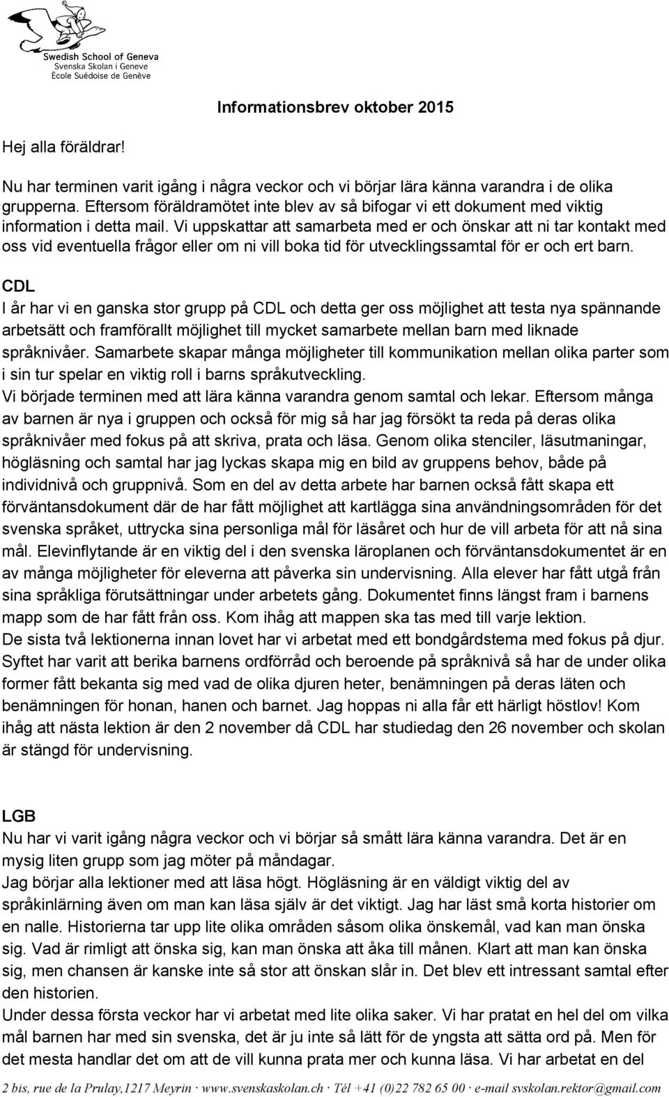 Vi uppskattar att samarbeta med er och önskar att ni tar kontakt med oss vid eventuella frågor eller om ni vill boka tid för utvecklingssamtal för er och ert barn.