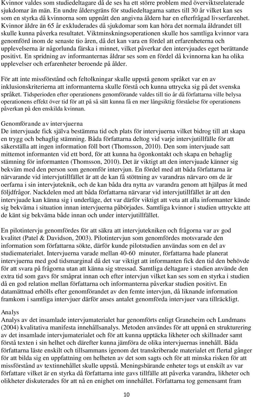 Kvinnor äldre än 65 år exkluderades då sjukdomar som kan höra det normala åldrandet till skulle kunna påverka resultatet.