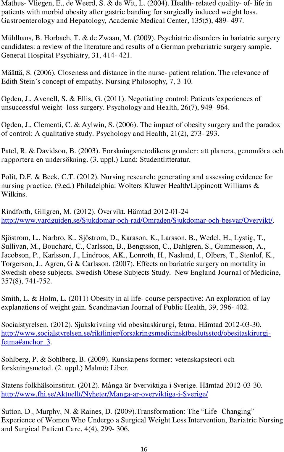 Psychiatric disorders in bariatric surgery candidates: a review of the literature and results of a German prebariatric surgery sample. General Hospital Psychiatry, 31, 414-421. Määttä, S. (2006).