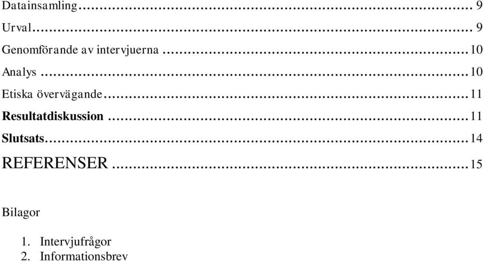 .. 10 Etiska övervägande... 11 Resultatdiskussion.