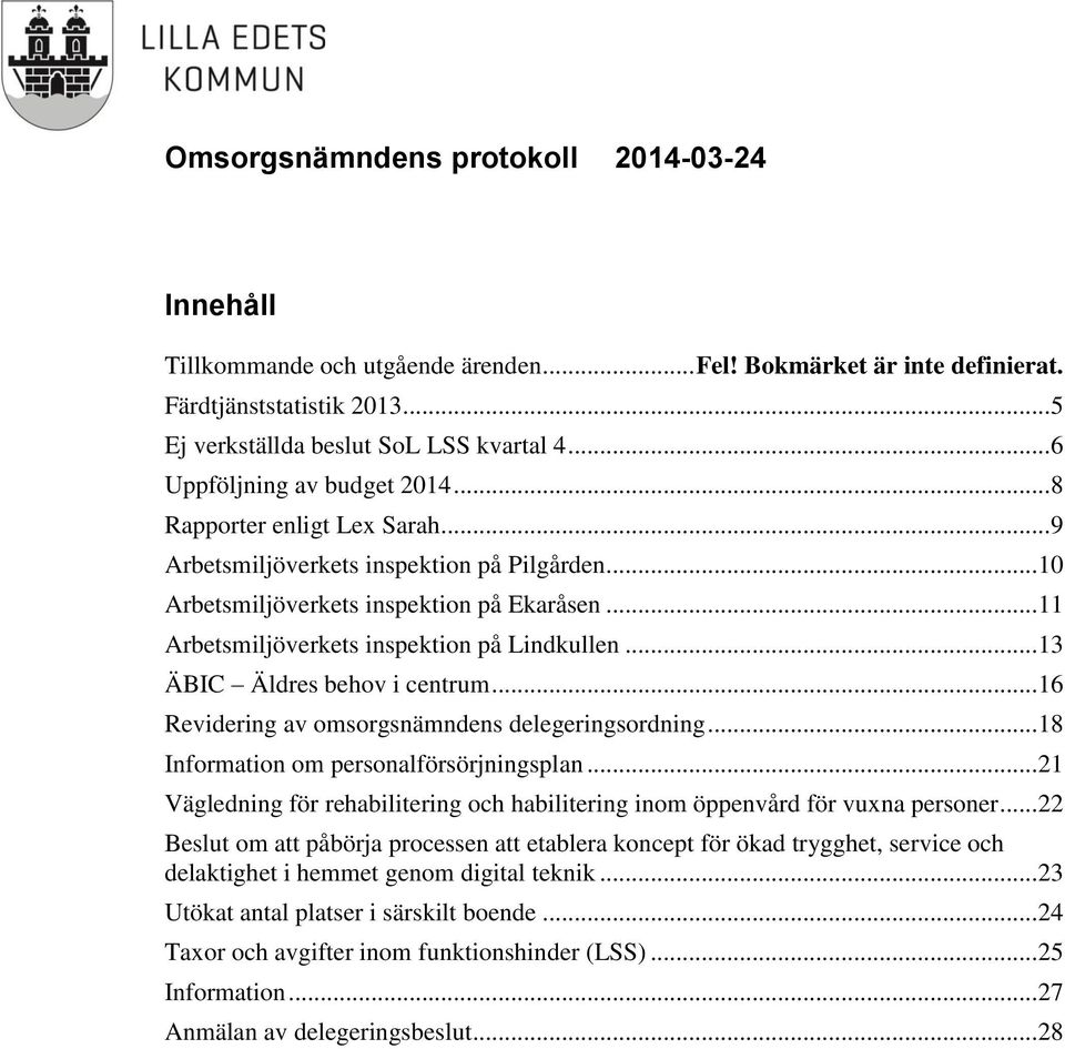 .. 13 ÄBIC Äldres behov i centrum... 16 Revidering av omsorgsnämndens delegeringsordning... 18 Information om personalförsörjningsplan.