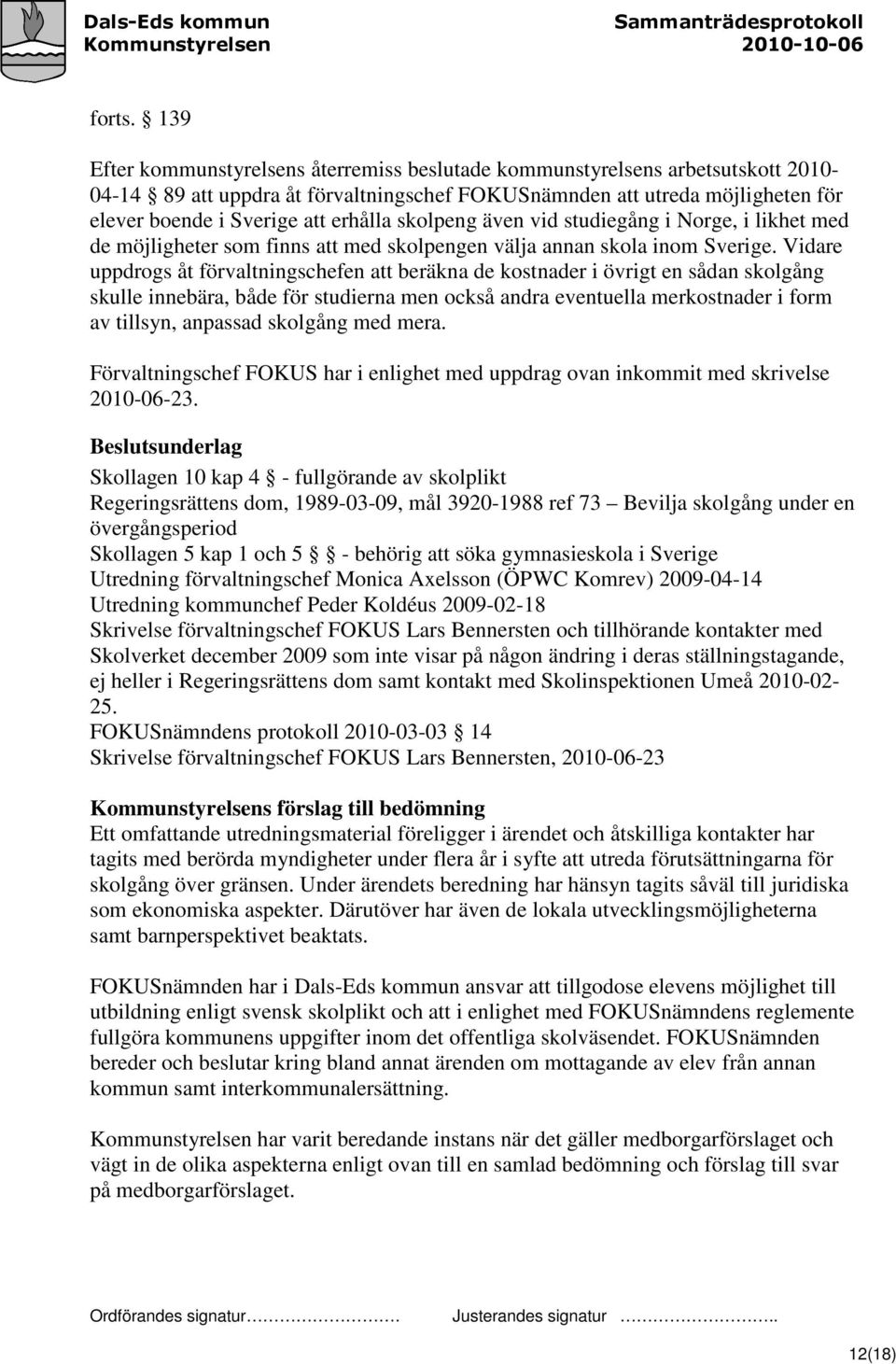 skolpeng även vid studiegång i Norge, i likhet med de möjligheter som finns att med skolpengen välja annan skola inom Sverige.