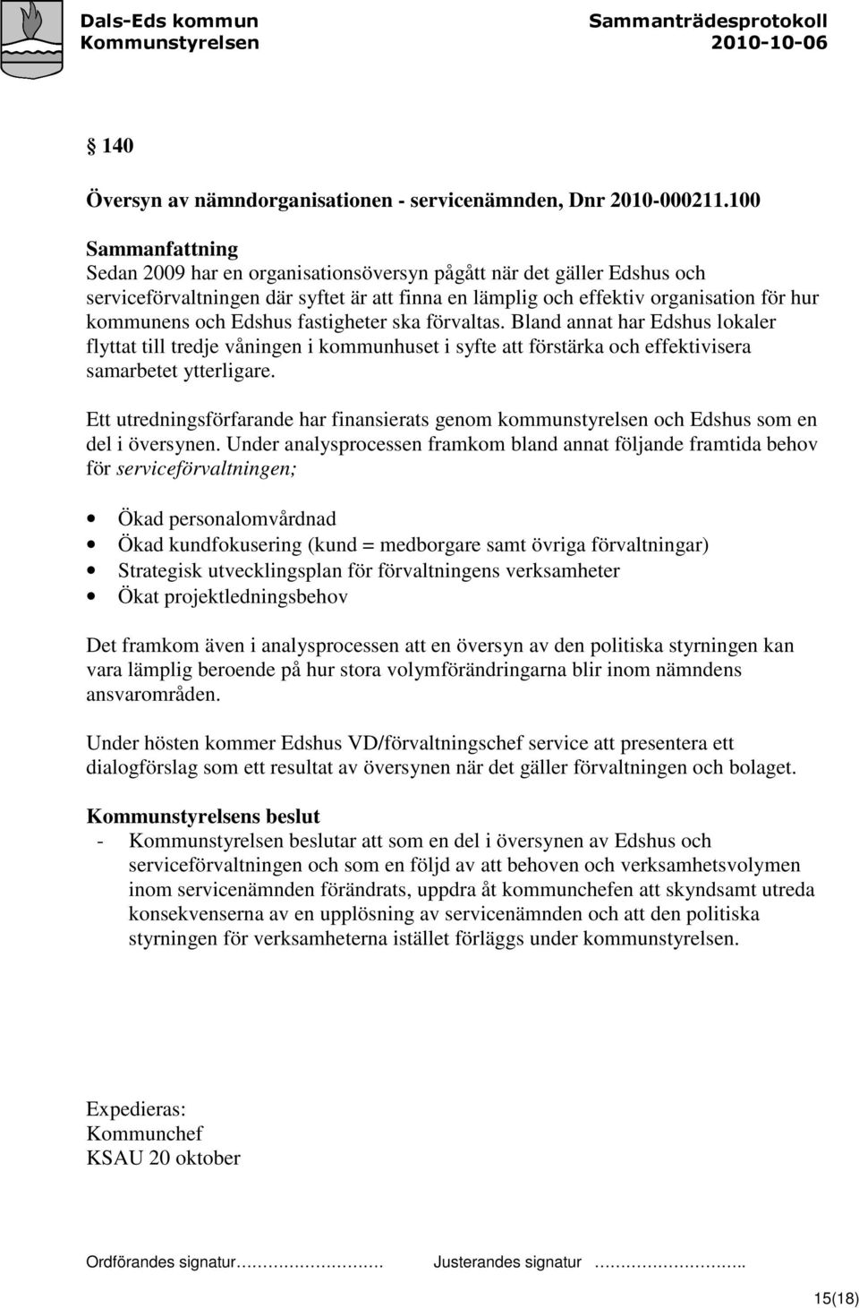 ska förvaltas. Bland annat har Edshus lokaler flyttat till tredje våningen i kommunhuset i syfte att förstärka och effektivisera samarbetet ytterligare.