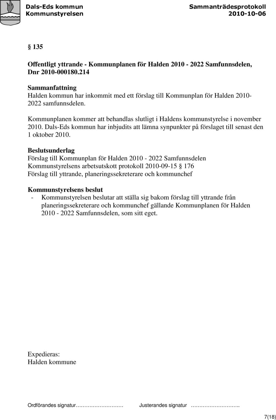 Beslutsunderlag Förslag till Kommunplan för Halden 2010-2022 Samfunnsdelen Kommunstyrelsens arbetsutskott protokoll 2010-09-15 176 Förslag till yttrande, planeringssekreterare och kommunchef