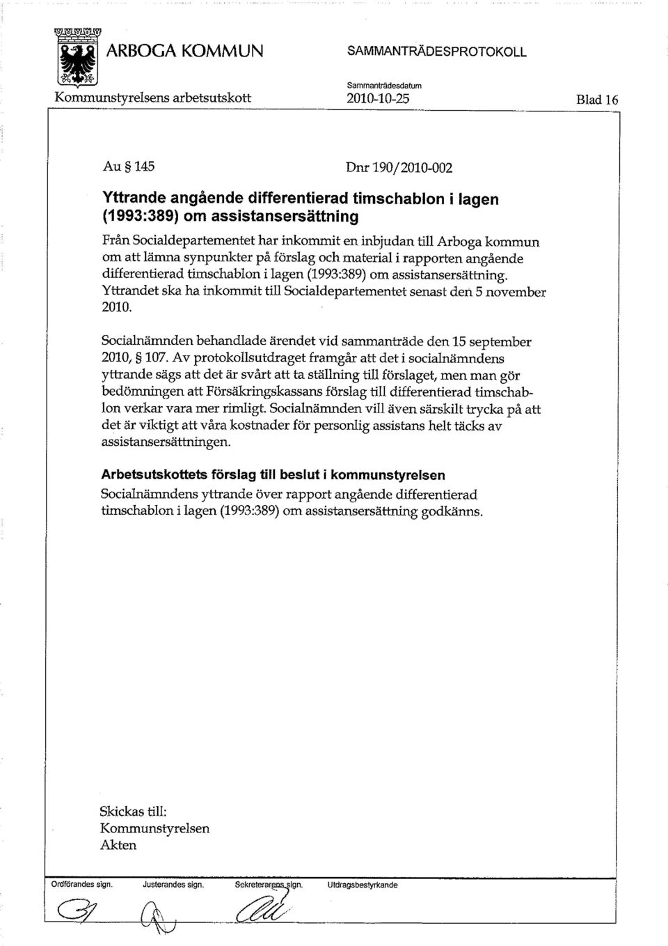 Yttrandet ska ha inkommit till Socialdepartementet senast den 5 november 2010. Socialnämnden behandlade ärendet vid sammanträde den 15 september 2010, 107.