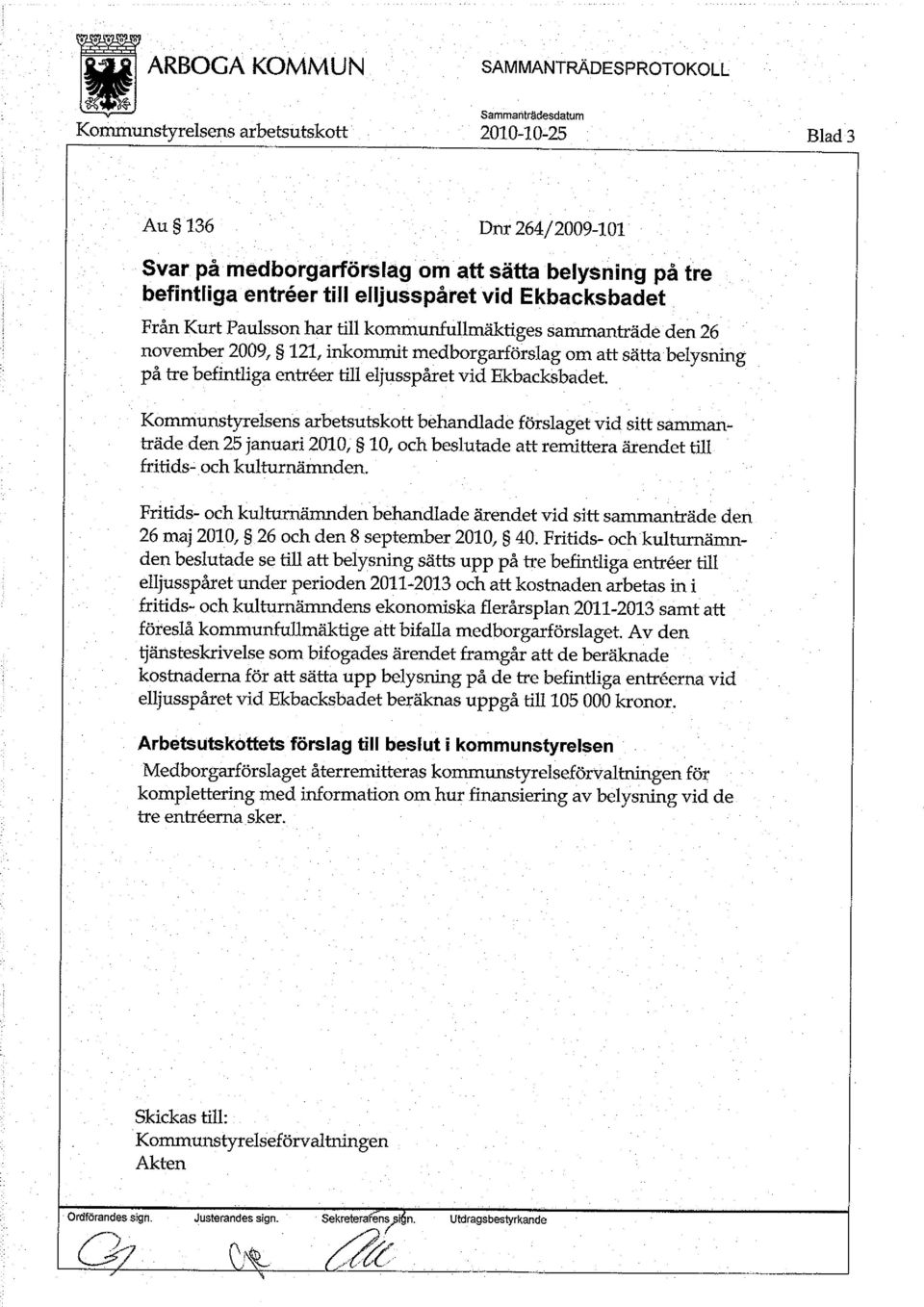 behandlade förslaget vid sitt sammanträde den 25 januari 2010, 10, och beslutade att remittera ärendet till fritids- och kulturnämnden.