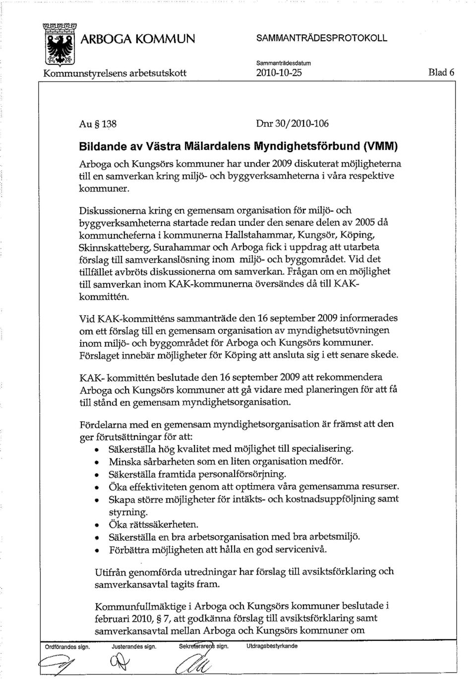 Diskussionerna kring en gemensam organisation för miljö- och byggverksamheterna startade redan under den senare delen av 2005 då kommuncheferna i kommunerna Hallstahammar, Kungsör, Köping,