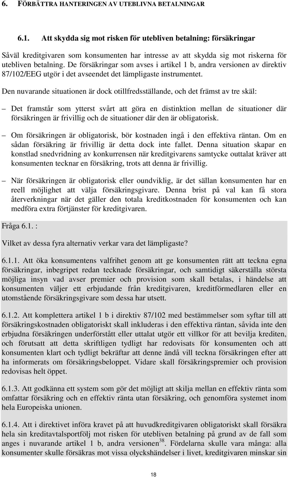 De försäkringar som avses i artikel 1 b, andra versionen av direktiv 87/102/EEG utgör i det avseendet det lämpligaste instrumentet.