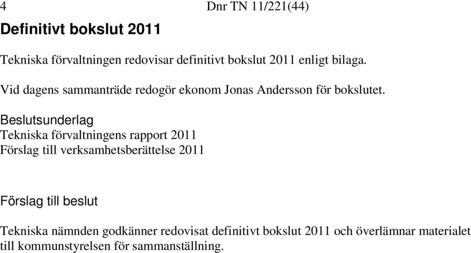 Tekniska förvaltningens rapport 2011 Förslag till verksamhetsberättelse 2011 Tekniska nämnden