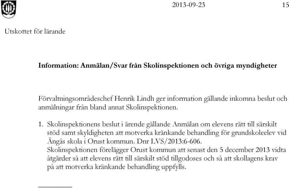 Skolinspektionens beslut i ärende gällande Anmälan om elevens rätt till särskilt stöd samt skyldigheten att motverka kränkande behandling för grundskoleelev