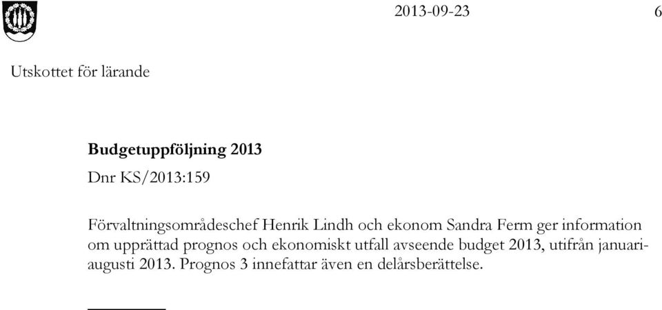 prognos och ekonomiskt utfall avseende budget 2013, utifrån