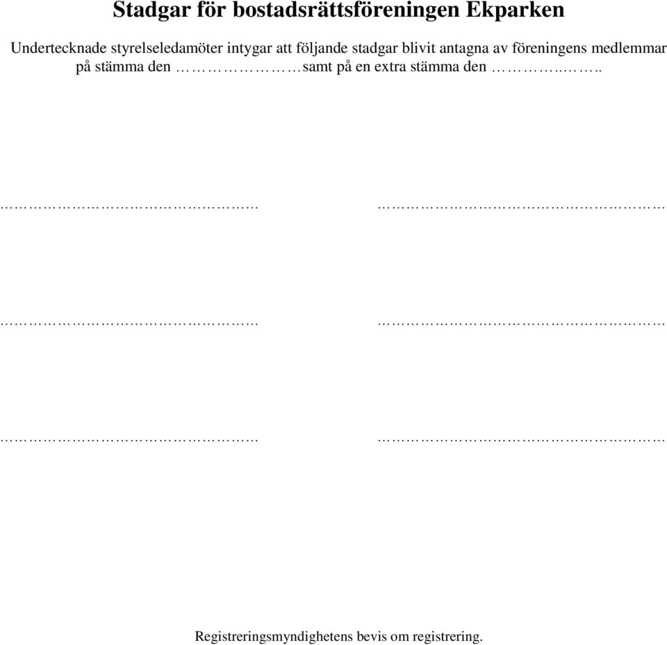 av föreningens medlemmar på stämma den samt på en extra