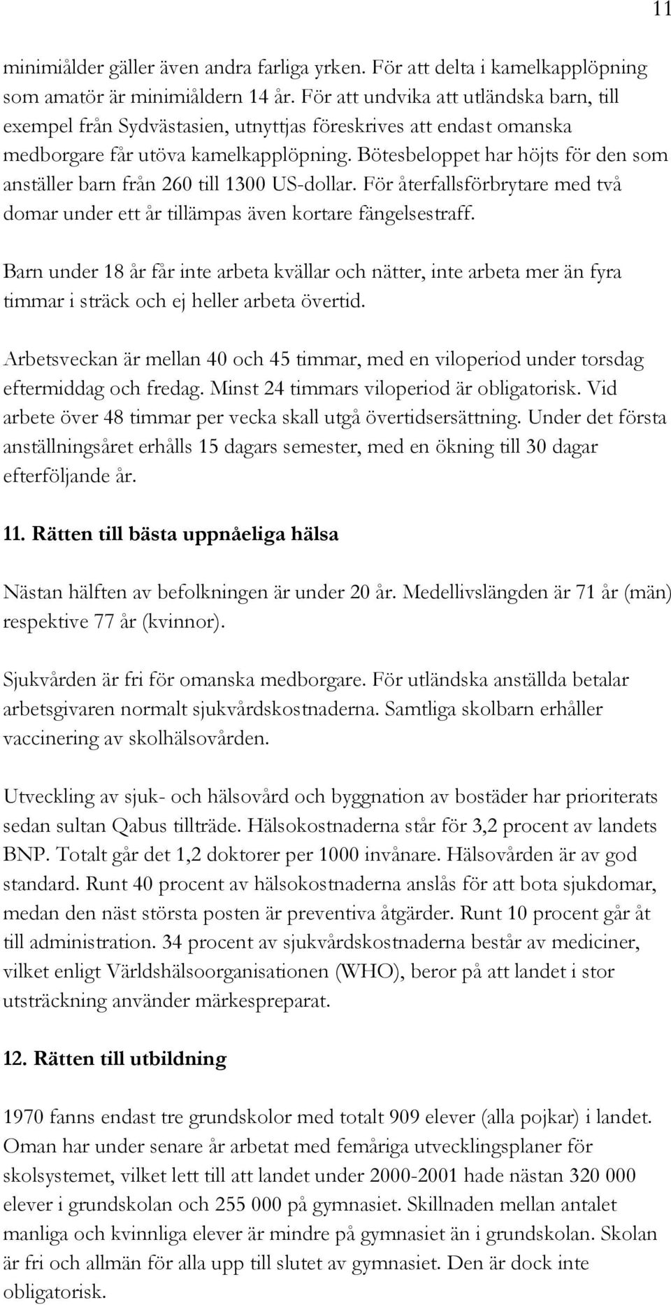 Bötesbeloppet har höjts för den som anställer barn från 260 till 1300 US-dollar. För återfallsförbrytare med två domar under ett år tillämpas även kortare fängelsestraff.