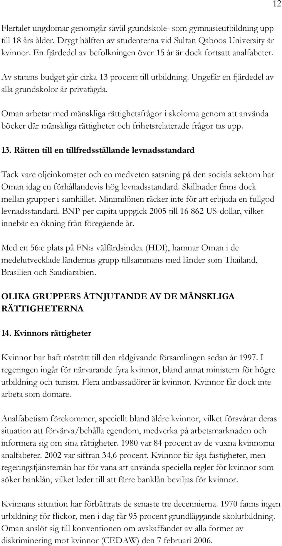 Oman arbetar med mänskliga rättighetsfrågor i skolorna genom att använda böcker där mänskliga rättigheter och frihetsrelaterade frågor tas upp. 13.