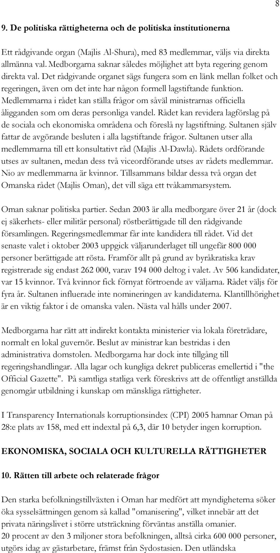 Det rådgivande organet sägs fungera som en länk mellan folket och regeringen, även om det inte har någon formell lagstiftande funktion.