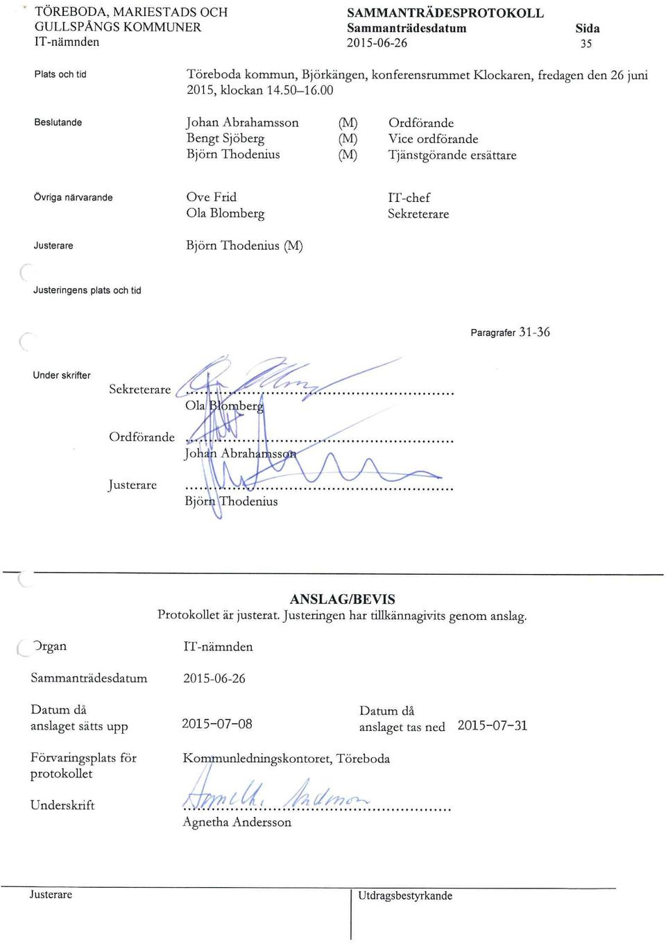 Thodenius (M) Justeringens plats och tid Paragrafer 31-36 Under skrifter ek?reterare,<,/ / z) Ola'k3föföb p? /ö / 0000 070 ****s*vyas***aa**aayv*y*v*s***aaa* 00 010 Ordförande Justerare.-! } -' - ------ - -?