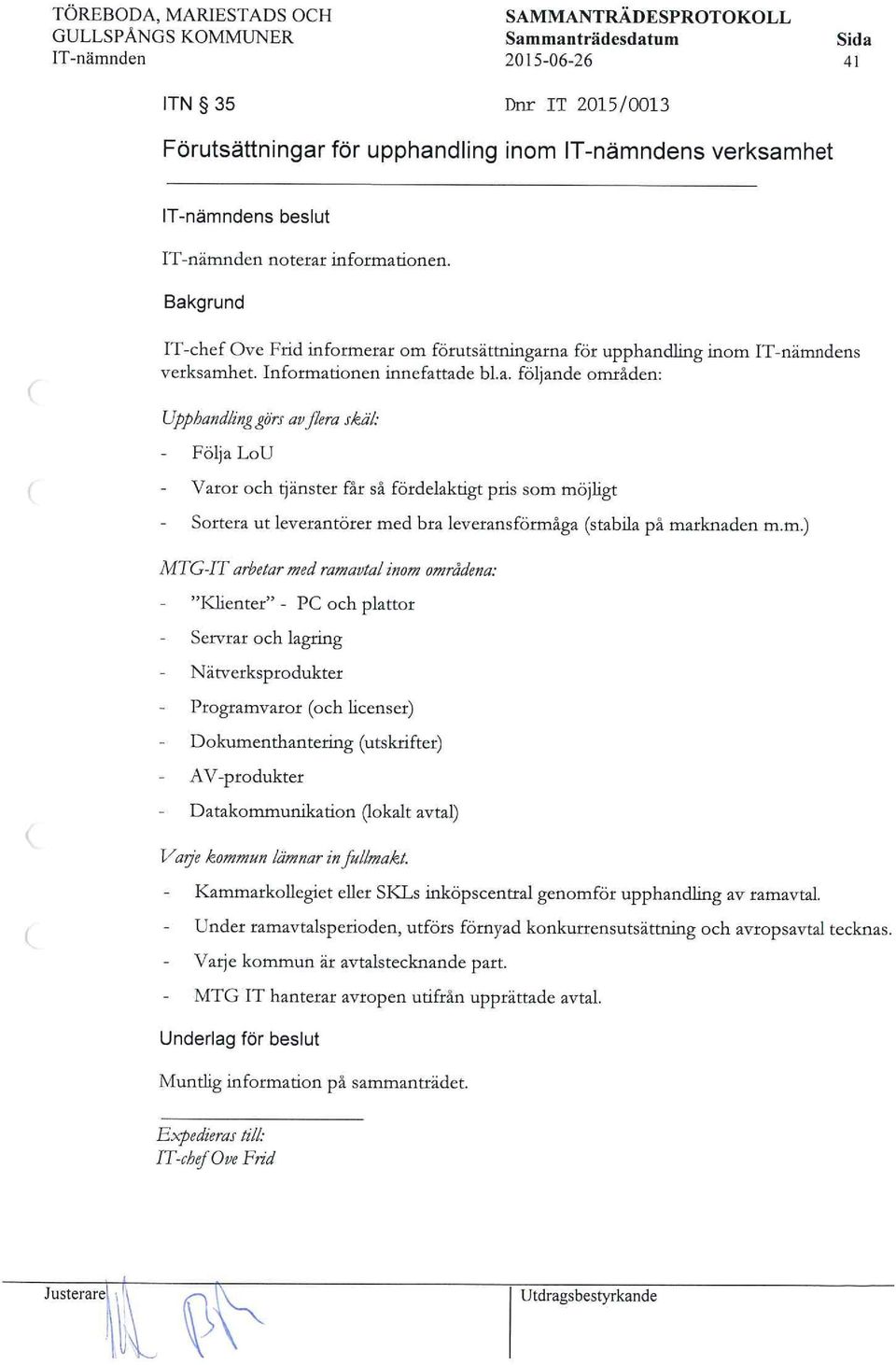 m.) MTG-IT arhetar med ramavtaj' inom områdena: "Iaienter" - PC och plattor ervrar och lagring Nätvetksprodukter Programvaror (och licenser) Dokumenföantering (utskrifter) AV-ptodukter