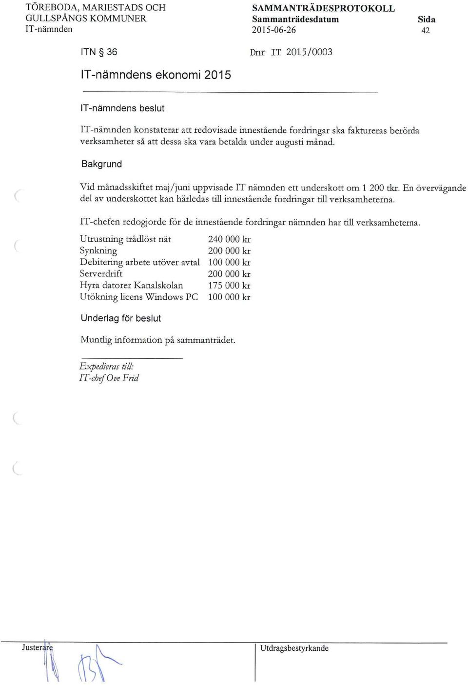 En övervägande del av undetskottet kan hätledas till innestående fotdringar till vetksamhetetna. IT-chefen redogjotde föt de innestående fordringar nämnden hat till vetksamhetetna.