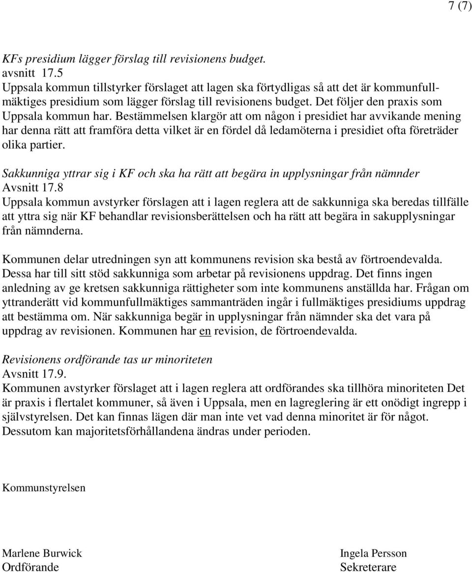 Bestämmelsen klargör att om någon i presidiet har avvikande mening har denna rätt att framföra detta vilket är en fördel då ledamöterna i presidiet ofta företräder olika partier.