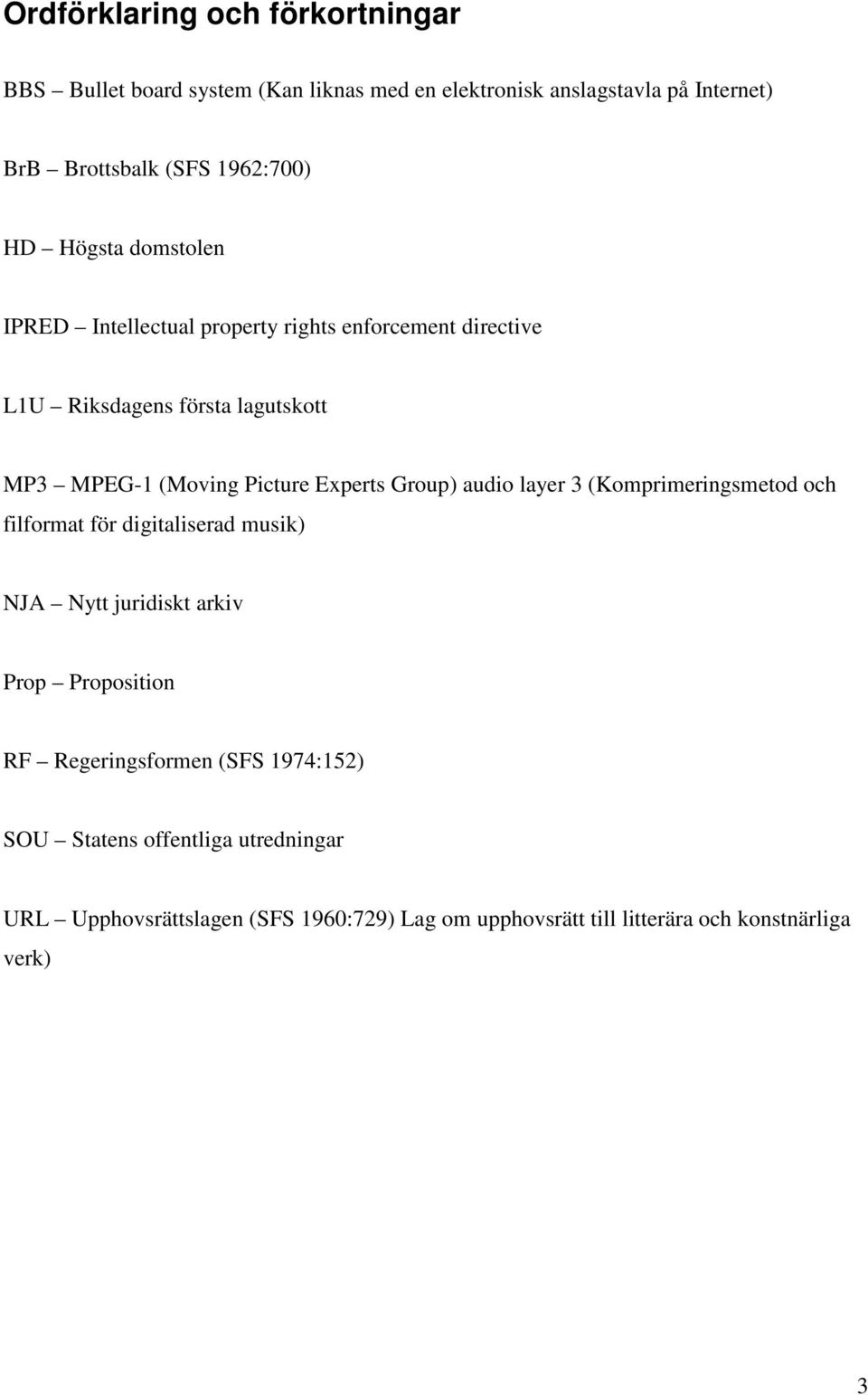 Experts Group) audio layer 3 (Komprimeringsmetod och filformat för digitaliserad musik) NJA Nytt juridiskt arkiv Prop Proposition RF