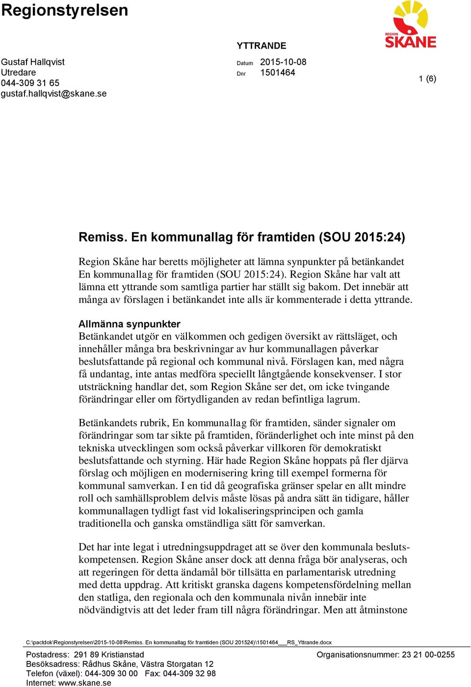 har valt att lämna ett yttrande som samtliga partier har ställt sig bakom. Det innebär att många av förslagen i betänkandet inte alls är kommenterade i detta yttrande.