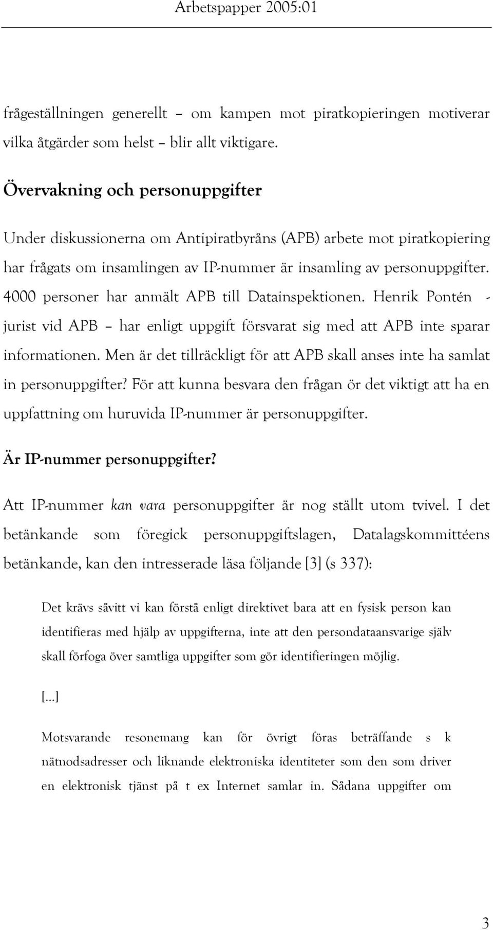 4000 personer har anmält APB till Datainspektionen. Henrik Pontén - jurist vid APB har enligt uppgift försvarat sig med att APB inte sparar informationen.