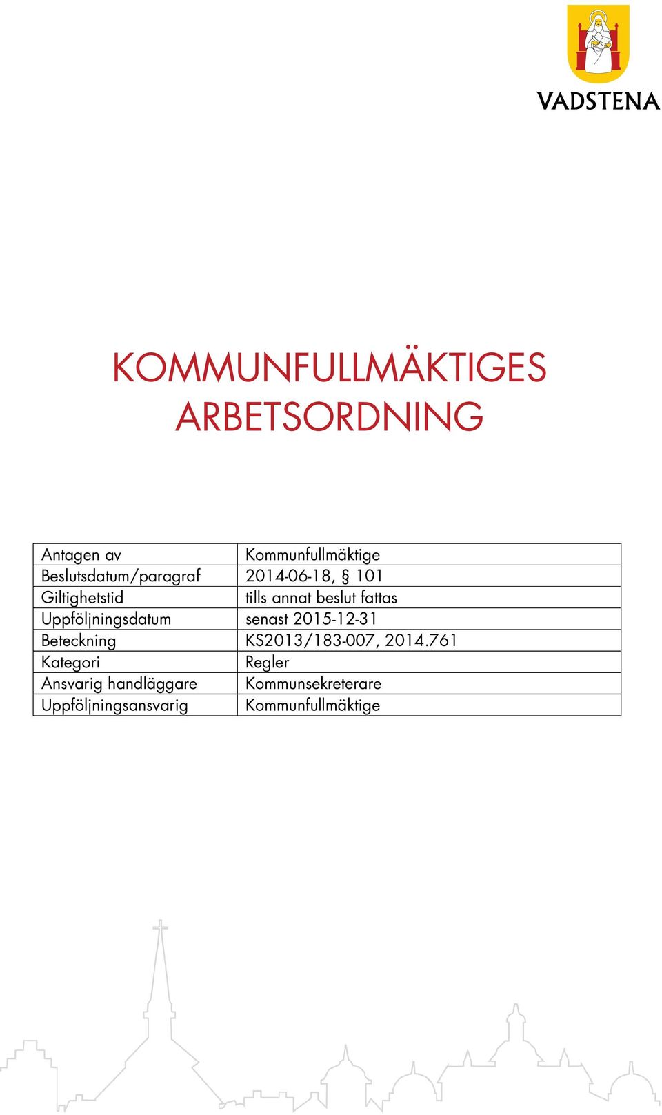 fattas Uppföljningsdatum senast 2015-12-31 Beteckning KS2013/183-007, 2014.