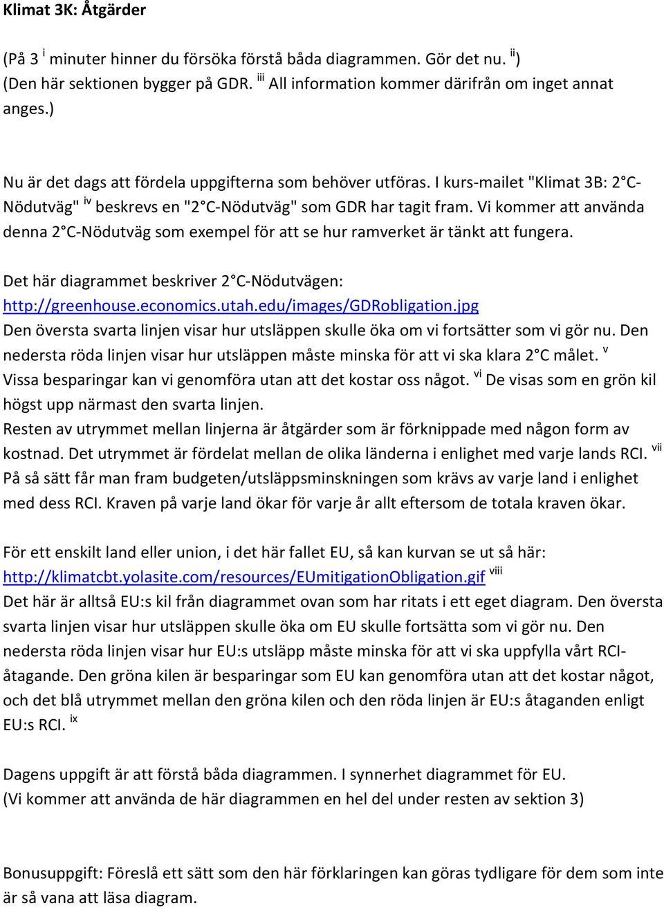 Vi kommer att använda denna 2 C-Nödutväg som exempel för att se hur ramverket är tänkt att fungera. Det här diagrammet beskriver 2 C-Nödutvägen: http://greenhouse.economics.utah.