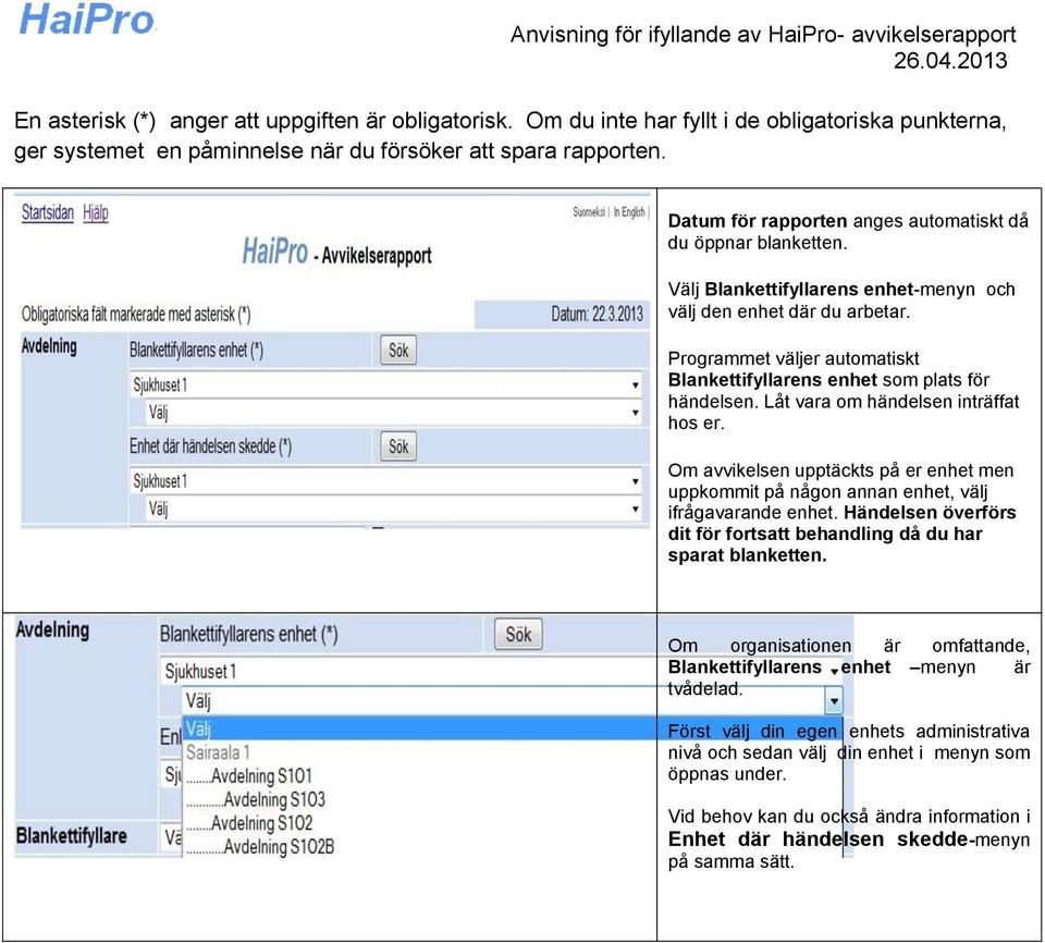 Programmet väljer automatiskt Blankettifyllarens enhet som plats för händelsen. Låt vara om händelsen inträffat hos er.