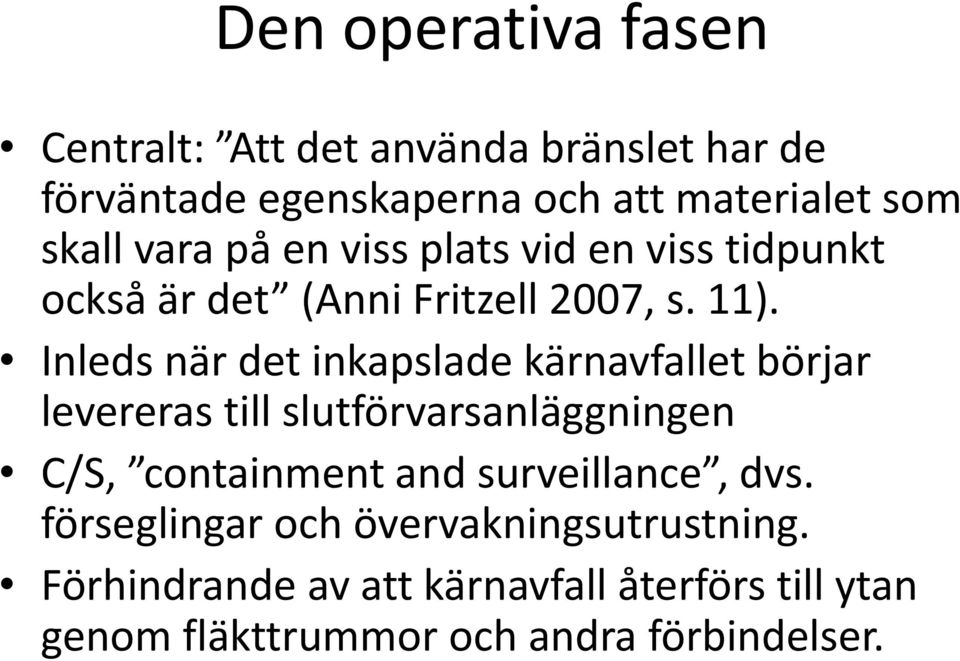 Inleds när det inkapslade kärnavfallet börjar levereras till slutförvarsanläggningen C/S, containment and