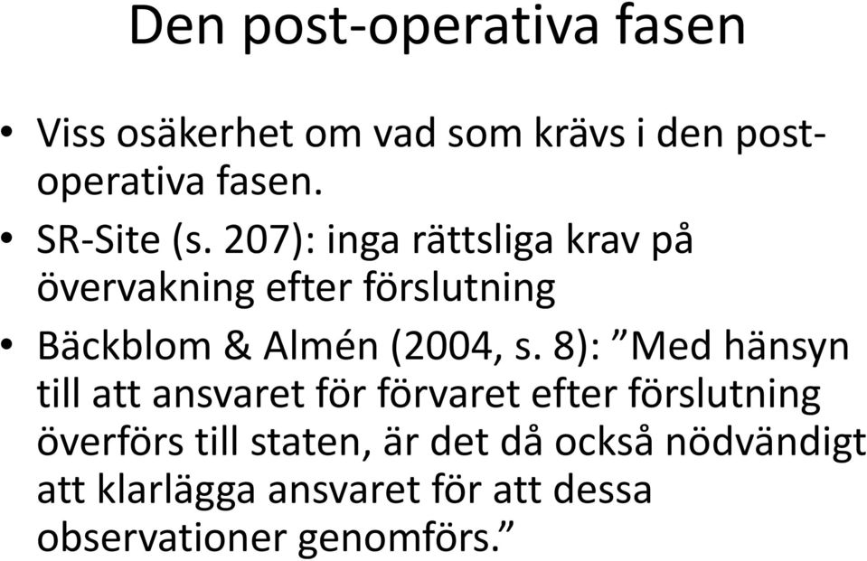 207): inga rättsliga krav på övervakning efter förslutning Bäckblom & Almén (2004, s.