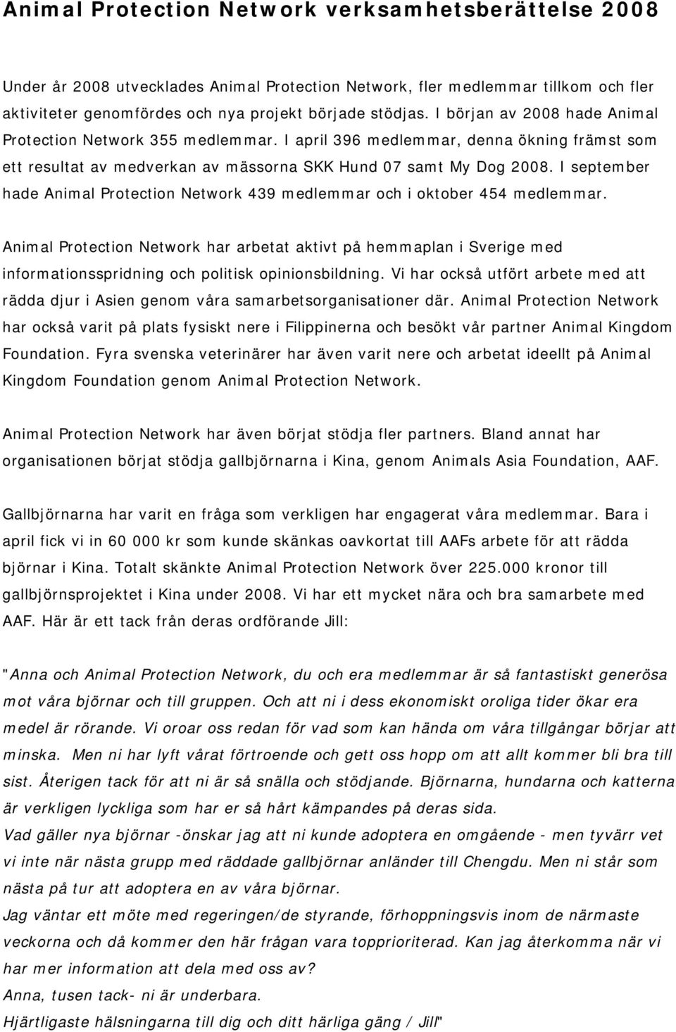 I september hade Animal Protection Network 439 medlemmar och i oktober 454 medlemmar.