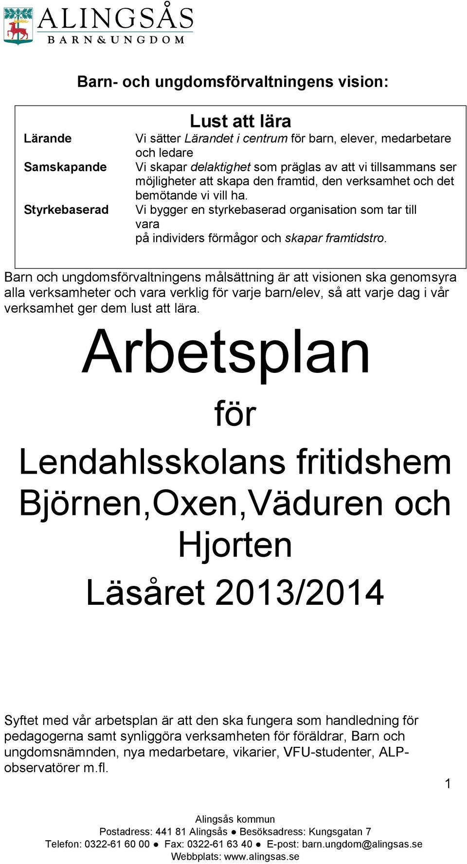 Vi bygger en styrkebaserad organisation som tar till vara på individers förmågor och skapar framtidstro.