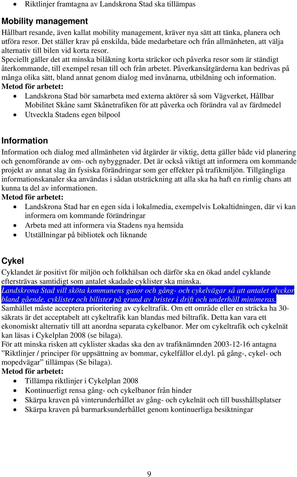 Speciellt gäller det att minska bilåkning korta sträckor och påverka resor som är ständigt återkommande, till exempel resan till och från arbetet.