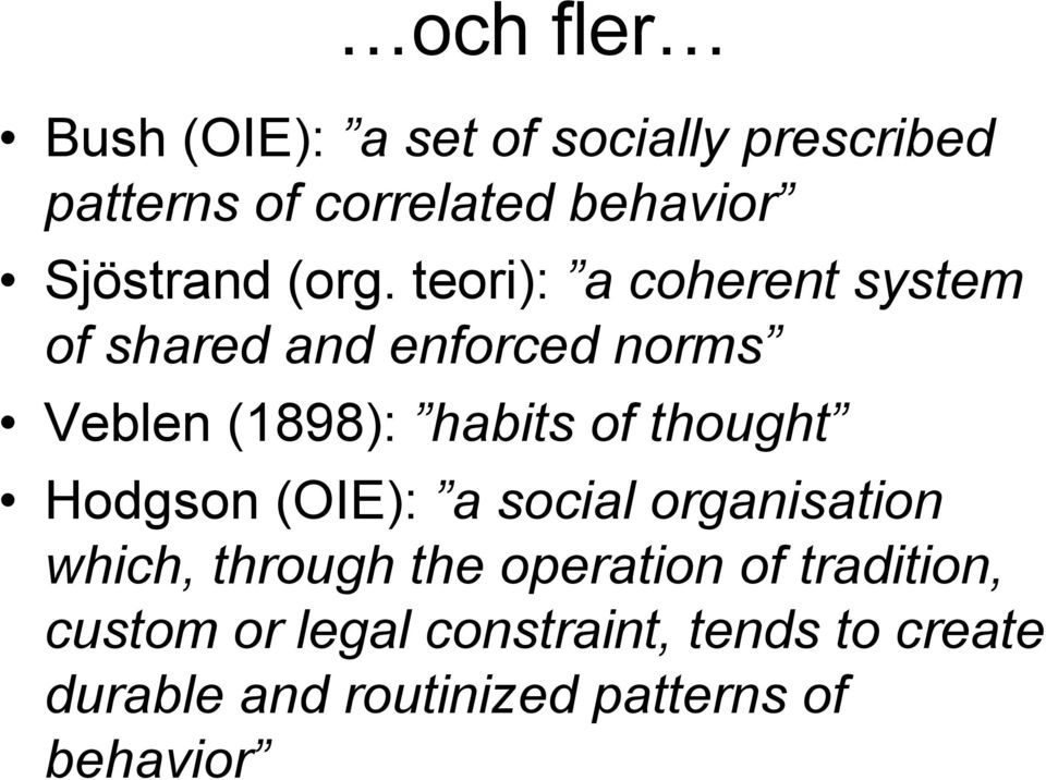 teori): a coherent system of shared and enforced norms Veblen (1898): habits of thought