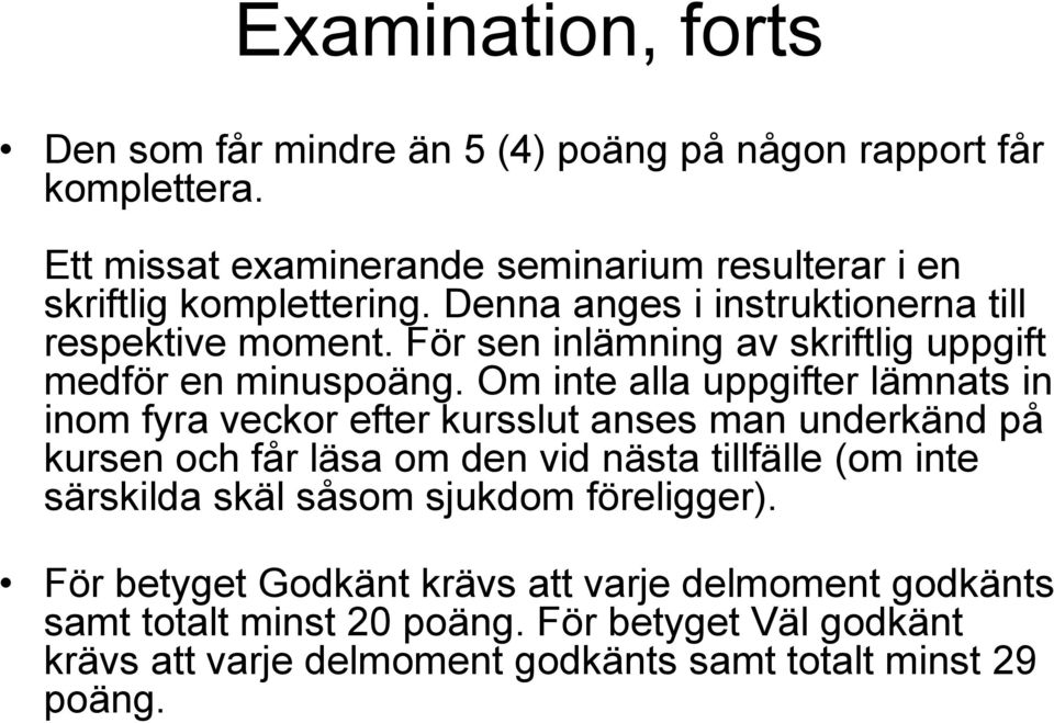 För sen inlämning av skriftlig uppgift medför en minuspoäng.