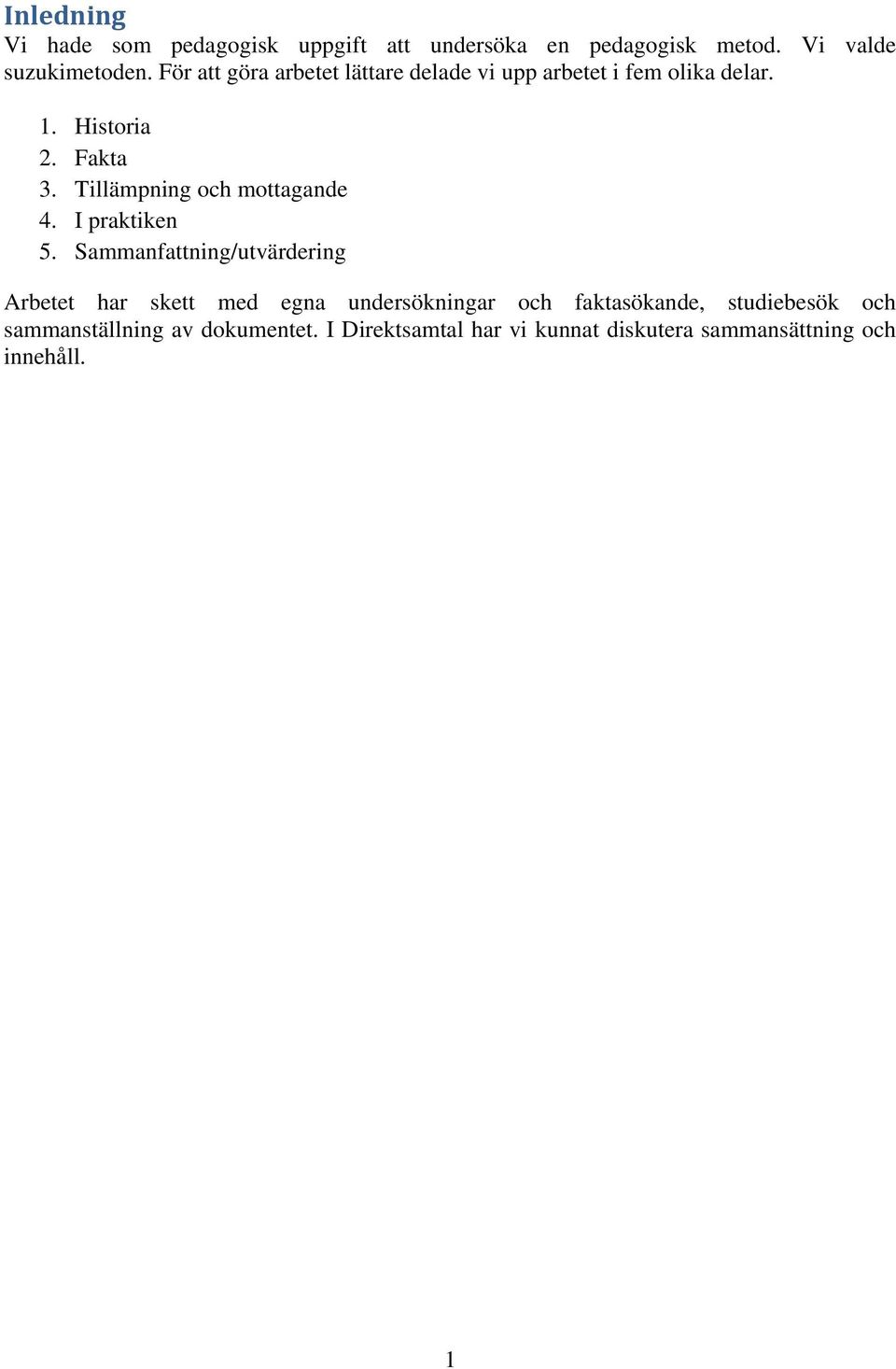 Tillämpning och mottagande 4. I praktiken 5.