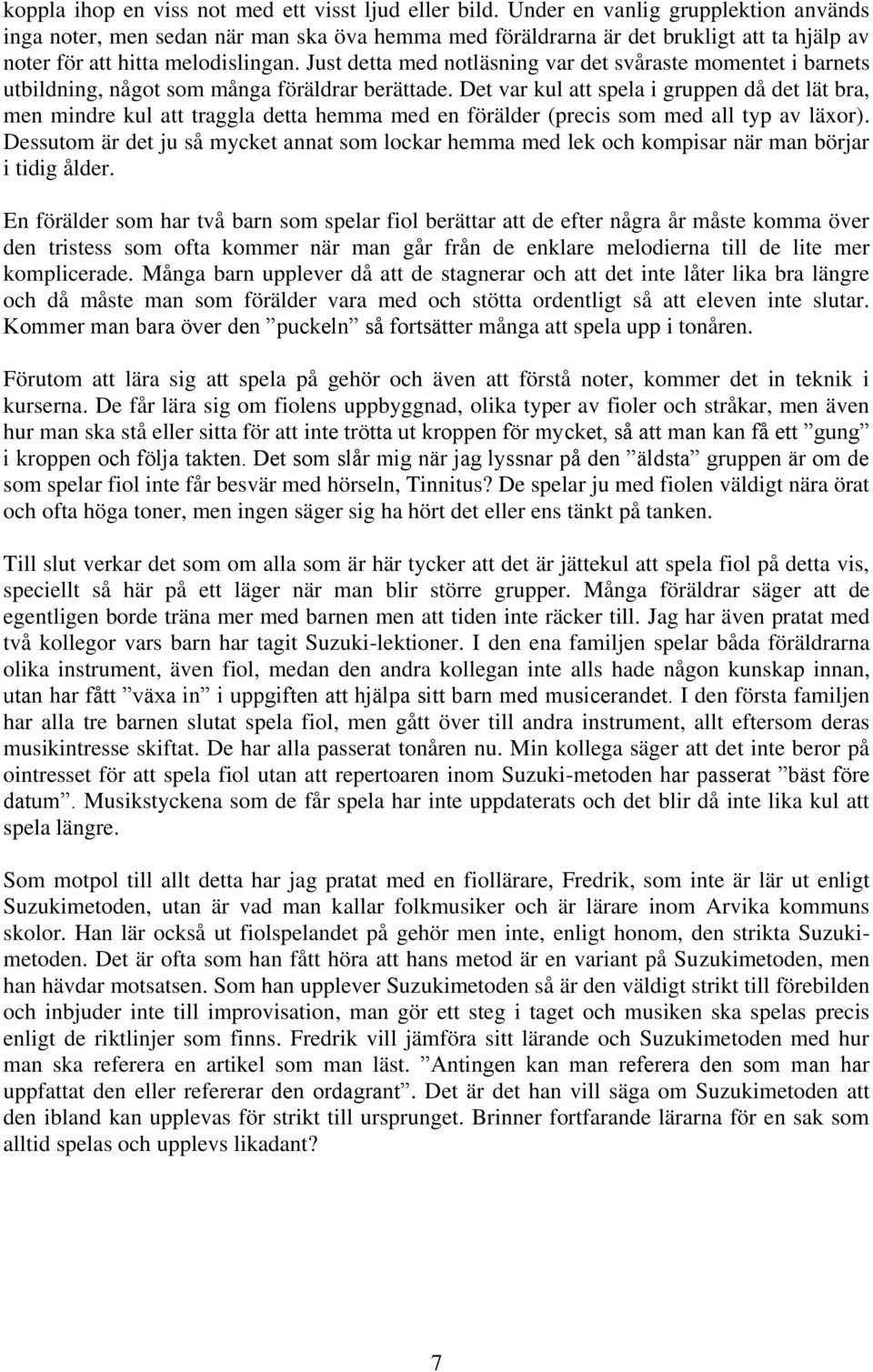 Just detta med notläsning var det svåraste momentet i barnets utbildning, något som många föräldrar berättade.