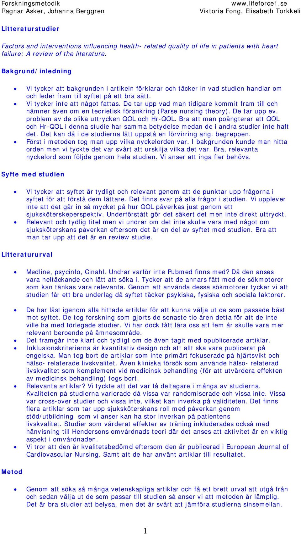 De tar upp vad man tidigare kommit fram till och nämner även om en teorietisk förankring (Parse nursing theory). De tar upp ev. problem av de olika uttrycken QOL och Hr-QOL.