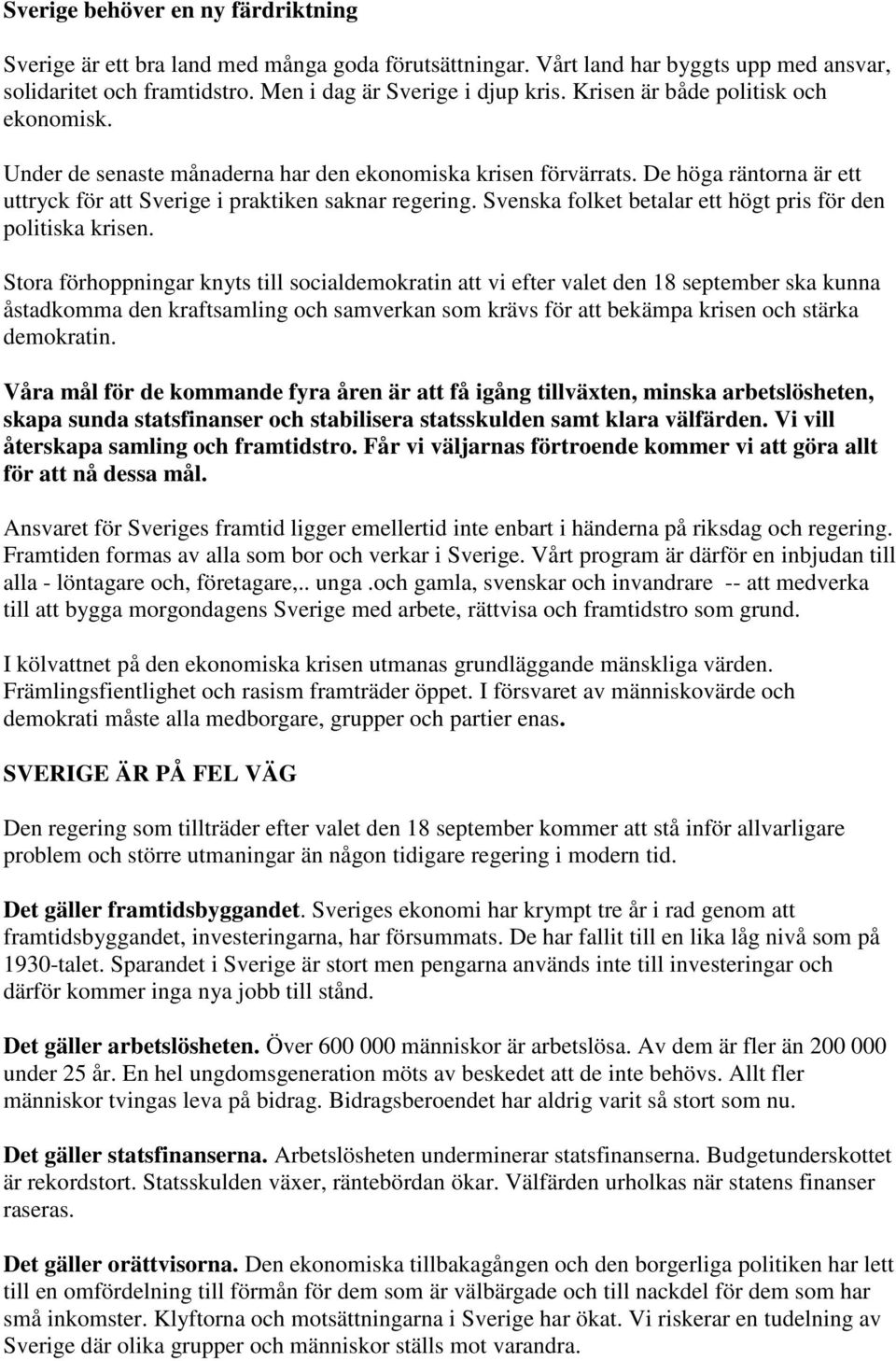 Svenska folket betalar ett högt pris för den politiska krisen.