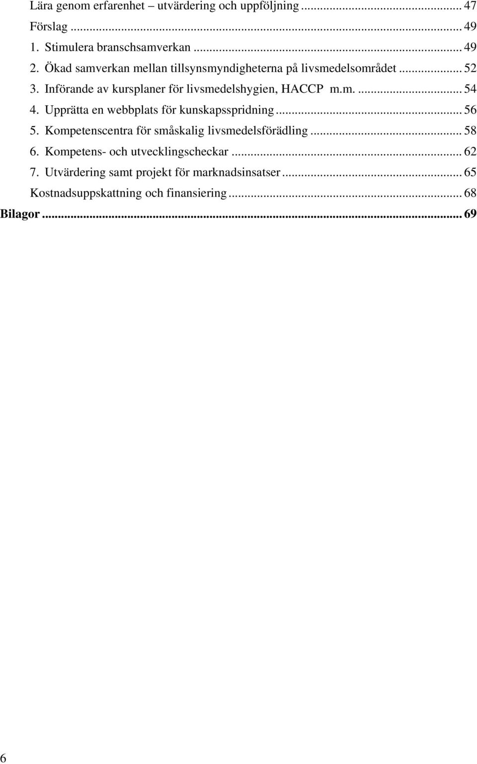 m.... 54 4. Upprätta en webbplats för kunskapsspridning... 56 5. Kompetenscentra för småskalig livsmedelsförädling... 58 6.