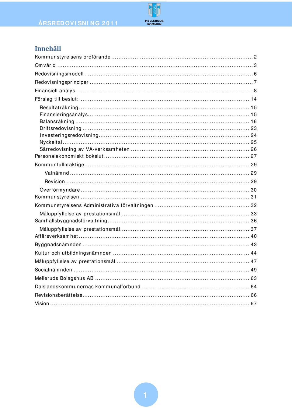 .. 29 Revision... 29 Överförmyndare... 30 Kommunstyrelsen... 31 Kommunstyrelsens Administrativa förvaltningen... 32 Måluppfyllelse av prestationsmål... 33 Samhällsbyggnadsförvaltning.