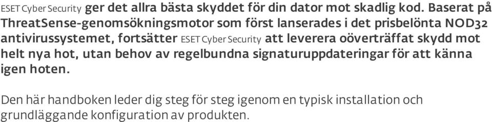 fortsätter ESET Cyber Security att leverera oöverträffat skydd mot helt nya hot, utan behov av regelbundna