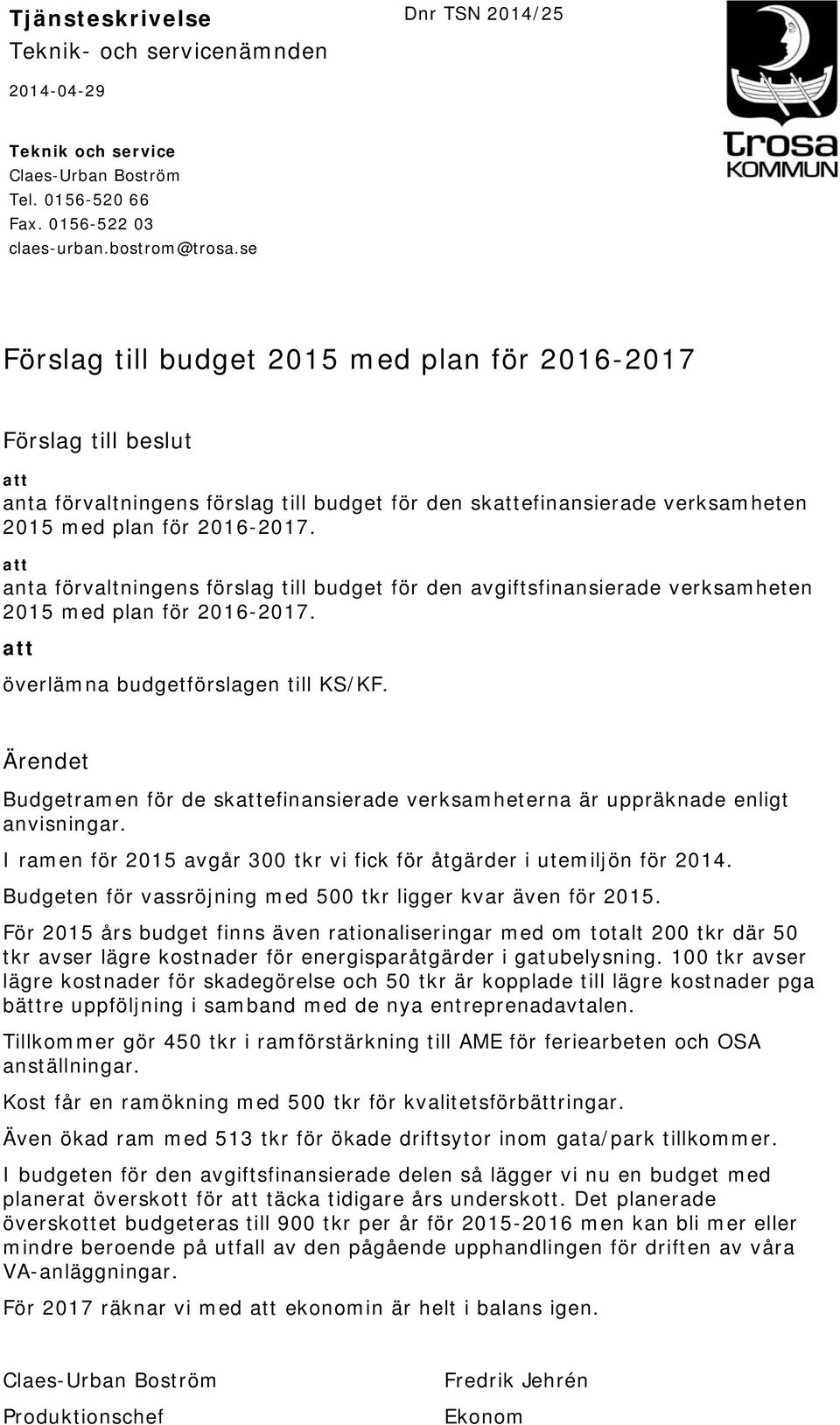 att anta förvaltningens förslag till budget för den avgiftsfinansierade verksamheten 2015 med plan för 2016-2017. att överlämna budgetförslagen till KS/KF.