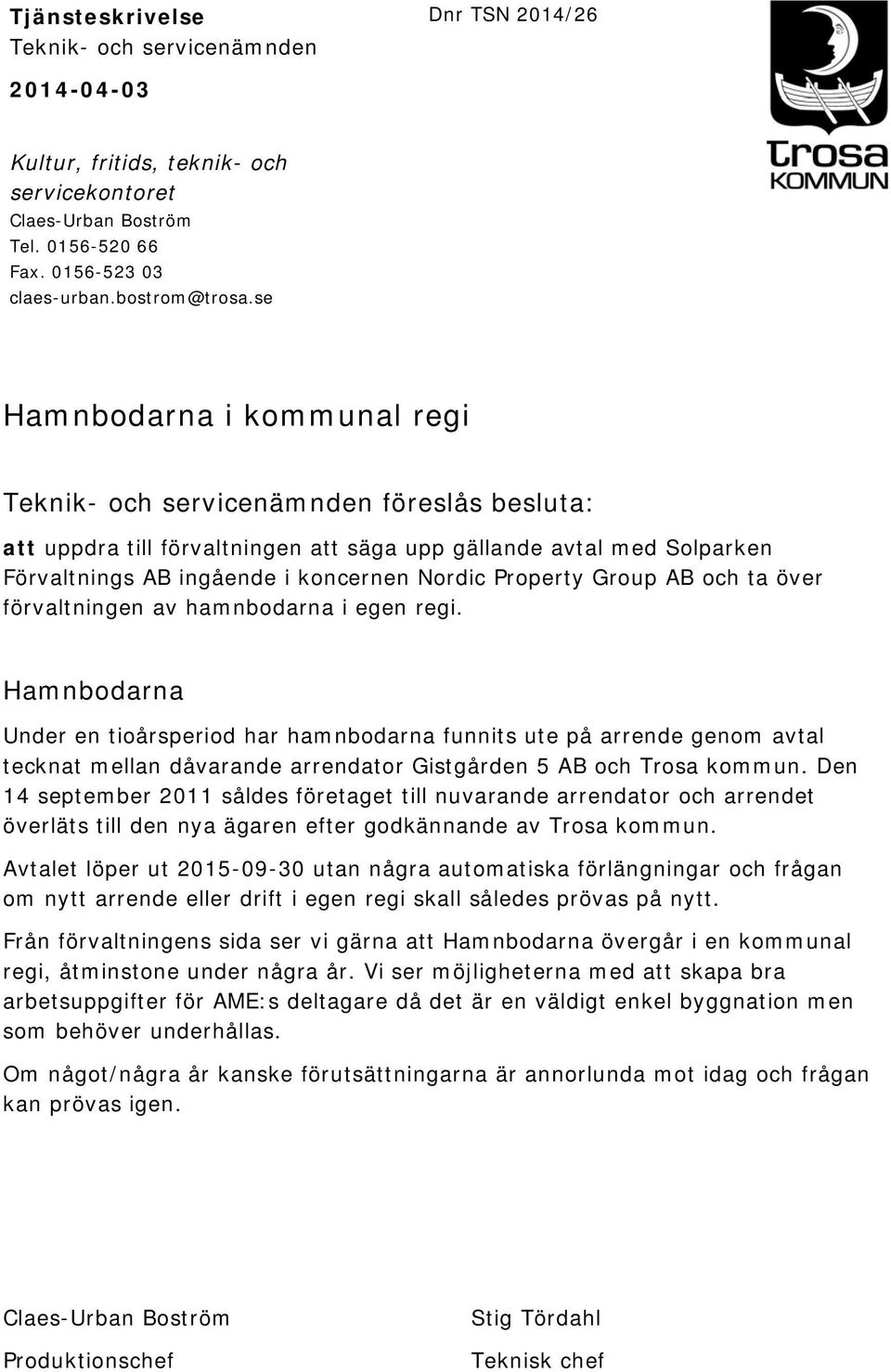 Property Group AB och ta över förvaltningen av hamnbodarna i egen regi.